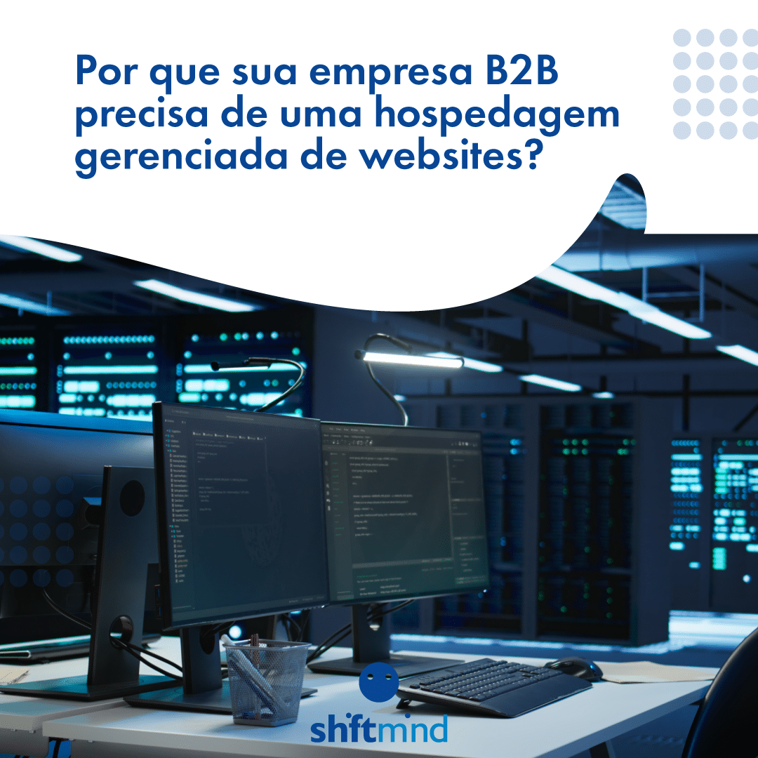 Por que sua empresa B2B precisa de uma hospedagem gerenciada de websites?