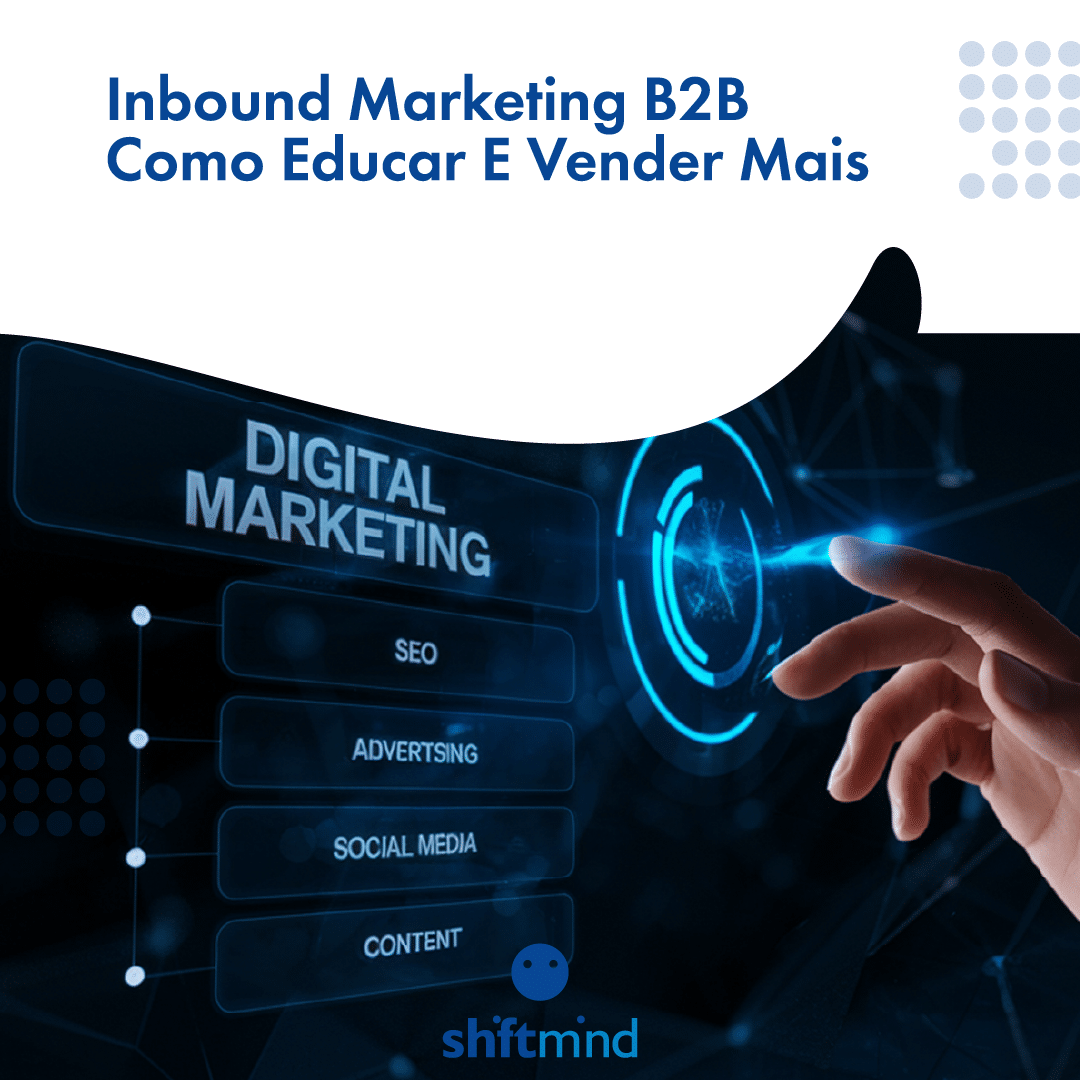 Inbound Marketing B2B: Como educar e vender mais