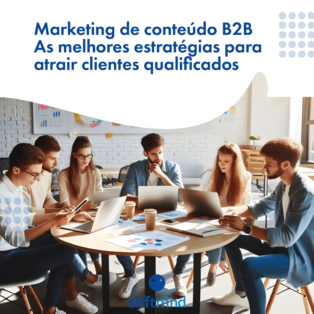 Marketing de conteúdo B2B - As melhores estratégias para atrair clientes
