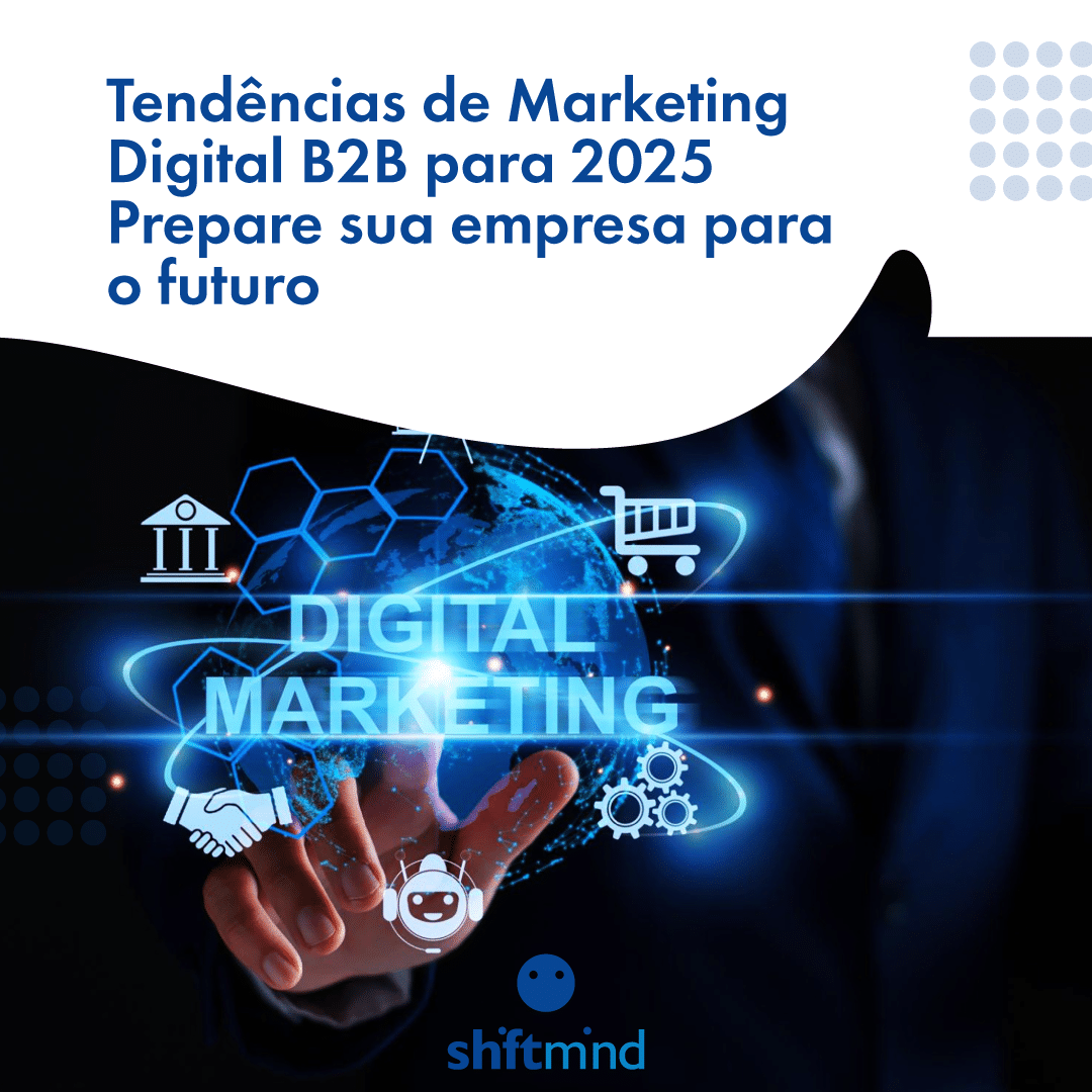 Tendências de Marketing Digital B2B para 2025: Prepare sua empresa para o